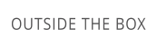 OUTSIDE THE BOX