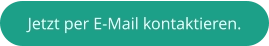 Jetzt per E-Mail kontaktieren.