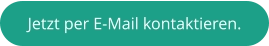 Jetzt per E-Mail kontaktieren.