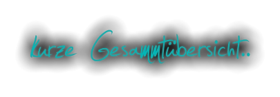 kurze Gesammtübersicht..