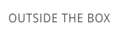 OUTSIDE THE BOX